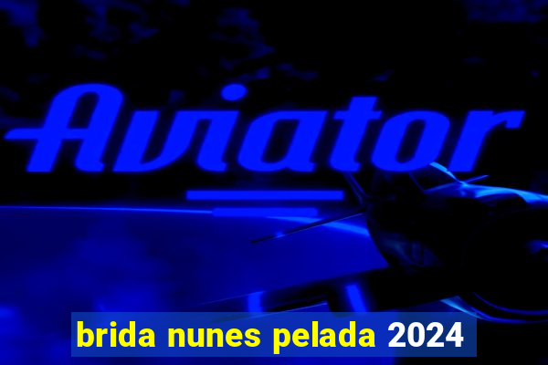 brida nunes pelada 2024